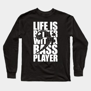 LIFE IS BETTER WITH A BASS PLAYER funny bassist gift Long Sleeve T-Shirt